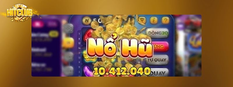 Quay hũ Mega Win Hitclub với phần thưởng cực kỳ hấp dẫn