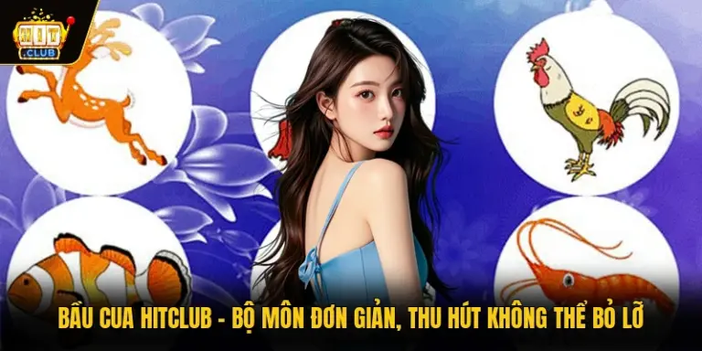 Bầu Cua HITCLUB - Bộ Môn Đơn Giản, Thu Hút Không Thể Bỏ Lỡ