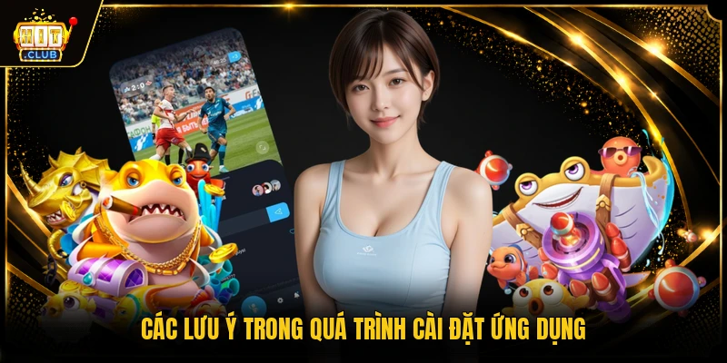 Các lưu ý trong quá trình cài đặt ứng dụng
