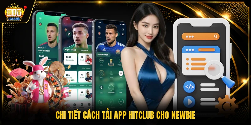 Chi tiết cách tải app HITCLUB cho newbie