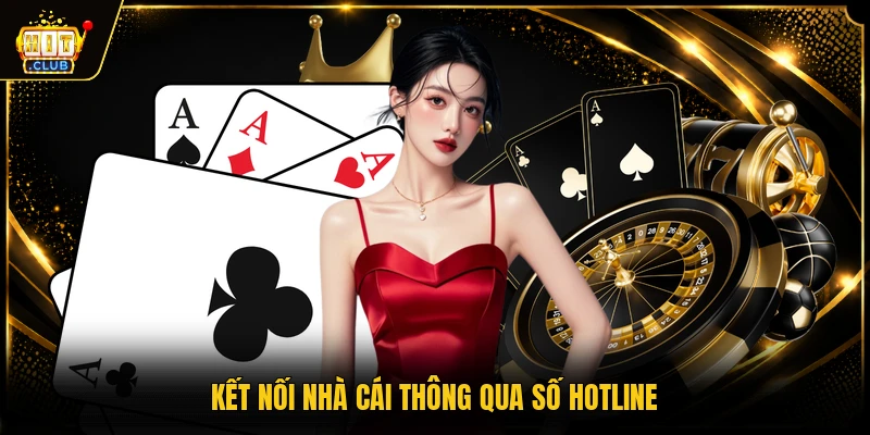HITCLUB 15 Kết nối nhà cái thông qua số hotline