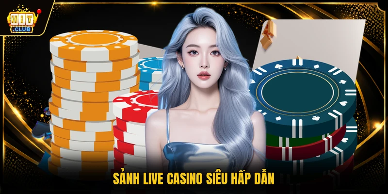 HITCLUB 13 Sảnh live casino siêu hấp dẫn