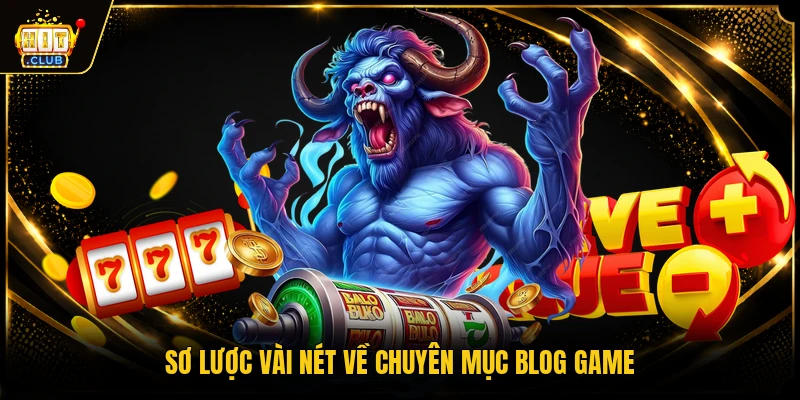 Sơ lược vài nét về chuyên mục blog game