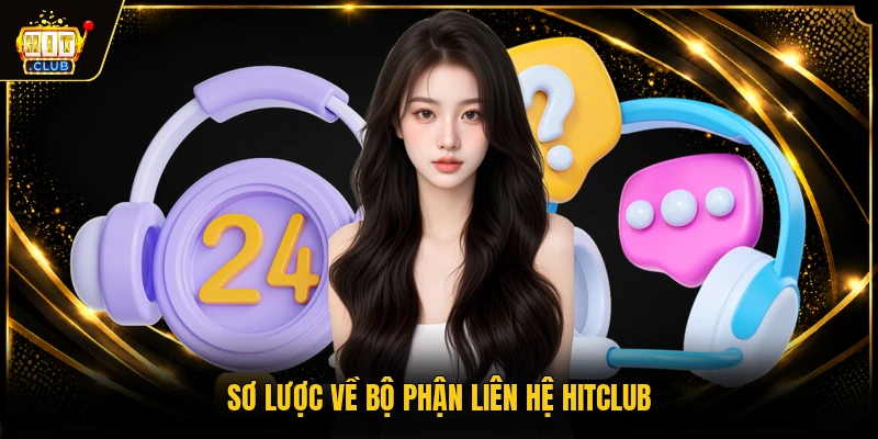 Sơ lược về bộ phận liên hệ HITCLUB