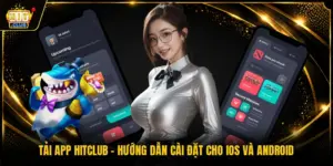 Tải App HITCLUB - Hướng Dẫn Cài Đặt Cho iOS Và Android